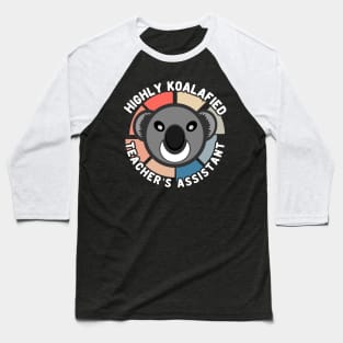 Koala Bear Cool Highly Koalafied Teacher's Assistant Baseball T-Shirt